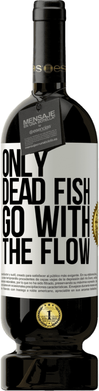 49,95 € | Red Wine Premium Edition MBS® Reserve Only dead fish go with the flow White Label. Customizable label Reserve 12 Months Harvest 2014 Tempranillo
