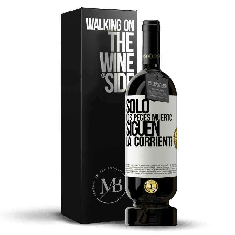 49,95 € Envío gratis | Vino Tinto Edición Premium MBS® Reserva Sólo los peces muertos siguen la corriente Etiqueta Blanca. Etiqueta personalizable Reserva 12 Meses Cosecha 2015 Tempranillo