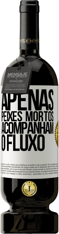 49,95 € | Vinho tinto Edição Premium MBS® Reserva Apenas peixes mortos acompanham o fluxo Etiqueta Branca. Etiqueta personalizável Reserva 12 Meses Colheita 2015 Tempranillo