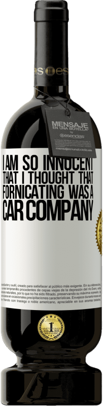 «I am so innocent that I thought that fornicating was a car company» Premium Edition MBS® Reserve