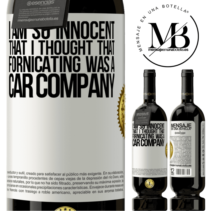49,95 € Free Shipping | Red Wine Premium Edition MBS® Reserve I am so innocent that I thought that fornicating was a car company White Label. Customizable label Reserve 12 Months Harvest 2015 Tempranillo