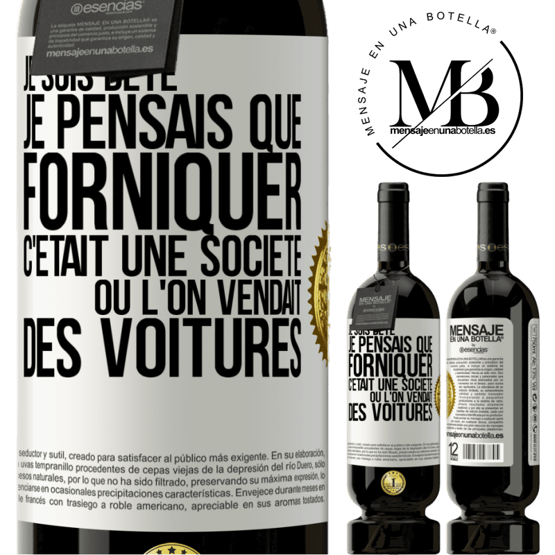 49,95 € Envoi gratuit | Vin rouge Édition Premium MBS® Réserve Je suis bête; je pensais que forniquer c'était une société où l'on vendait des voitures Étiquette Blanche. Étiquette personnalisable Réserve 12 Mois Récolte 2015 Tempranillo