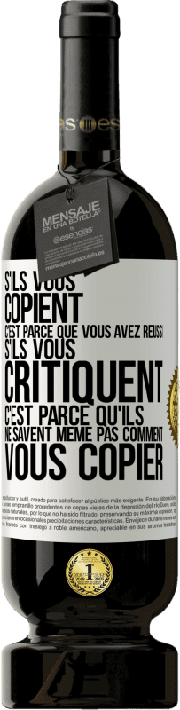 «S'ils vous copient c'est parce que vous avez réussi. S'ils vous critiquent c'est parce qu'ils ne savent même pas comment vous co» Édition Premium MBS® Réserve