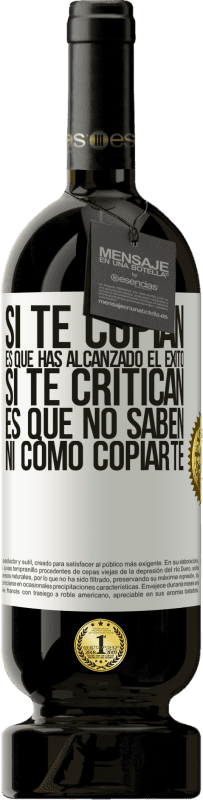 «Si te copian, es que has alcanzado el éxito. Si te critican, es que no saben ni como copiarte» Edición Premium MBS® Reserva