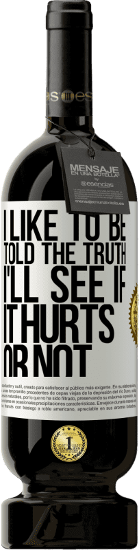 49,95 € 免费送货 | 红酒 高级版 MBS® 预订 我喜欢被告知真相，我会看看它是否疼 白标. 可自定义的标签 预订 12 个月 收成 2016 Tempranillo