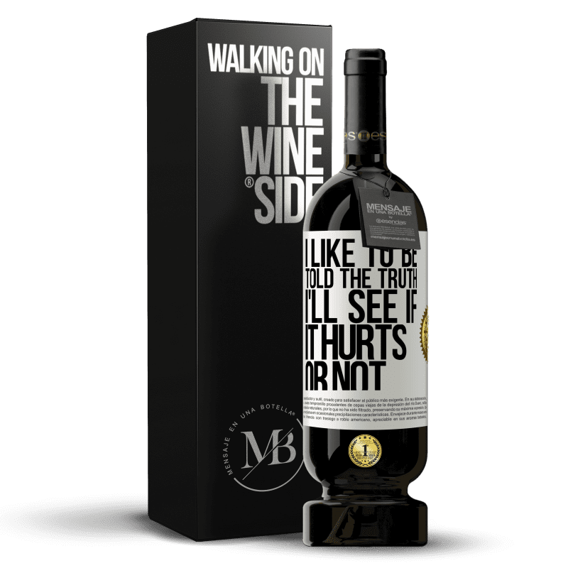 49,95 € Free Shipping | Red Wine Premium Edition MBS® Reserve I like to be told the truth, I'll see if it hurts or not White Label. Customizable label Reserve 12 Months Harvest 2014 Tempranillo