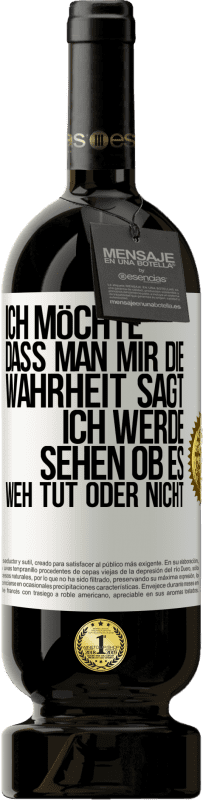 49,95 € | Rotwein Premium Ausgabe MBS® Reserve Ich möchte, dass man mir die Wahrheit sagt, ich werde sehen ob es weh tut oder nicht Weißes Etikett. Anpassbares Etikett Reserve 12 Monate Ernte 2016 Tempranillo