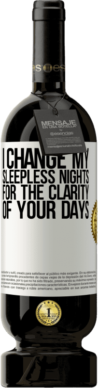 49,95 € | Red Wine Premium Edition MBS® Reserve I change my sleepless nights for the clarity of your days White Label. Customizable label Reserve 12 Months Harvest 2015 Tempranillo