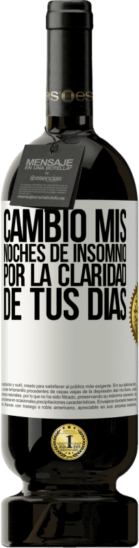 49,95 € | Vino Tinto Edición Premium MBS® Reserva Cambio mis noches de insomnio por la claridad de tus días Etiqueta Blanca. Etiqueta personalizable Reserva 12 Meses Cosecha 2015 Tempranillo