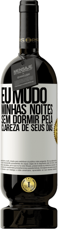 49,95 € Envio grátis | Vinho tinto Edição Premium MBS® Reserva Eu mudo minhas noites sem dormir pela clareza de seus dias Etiqueta Branca. Etiqueta personalizável Reserva 12 Meses Colheita 2016 Tempranillo
