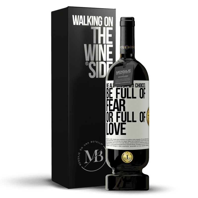 49,95 € Free Shipping | Red Wine Premium Edition MBS® Reserve We all have two choices: be full of fear or full of love White Label. Customizable label Reserve 12 Months Harvest 2014 Tempranillo