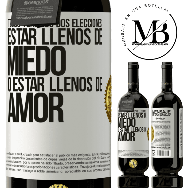 39,95 € Envío gratis | Vino Tinto Edición Premium MBS® Reserva Todos tenemos dos elecciones: estar llenos de miedo o estar llenos de amor Etiqueta Blanca. Etiqueta personalizable Reserva 12 Meses Cosecha 2015 Tempranillo