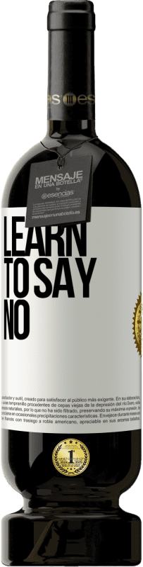 49,95 € Free Shipping | Red Wine Premium Edition MBS® Reserve Learn to say no White Label. Customizable label Reserve 12 Months Harvest 2016 Tempranillo