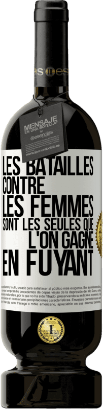 49,95 € | Vin rouge Édition Premium MBS® Réserve Les batailles contre les femmes sont les seules que l'on gagne en fuyant Étiquette Blanche. Étiquette personnalisable Réserve 12 Mois Récolte 2015 Tempranillo