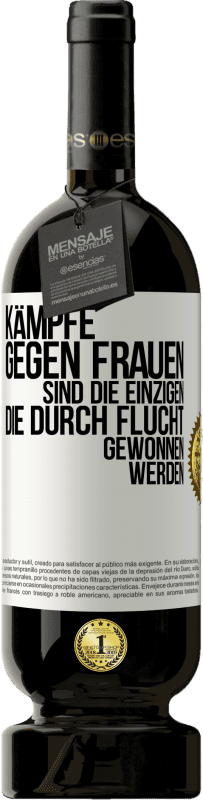 «Kämpfe gegen Frauen sind die einzigen, die durch Flucht gewonnen werden» Premium Ausgabe MBS® Reserve