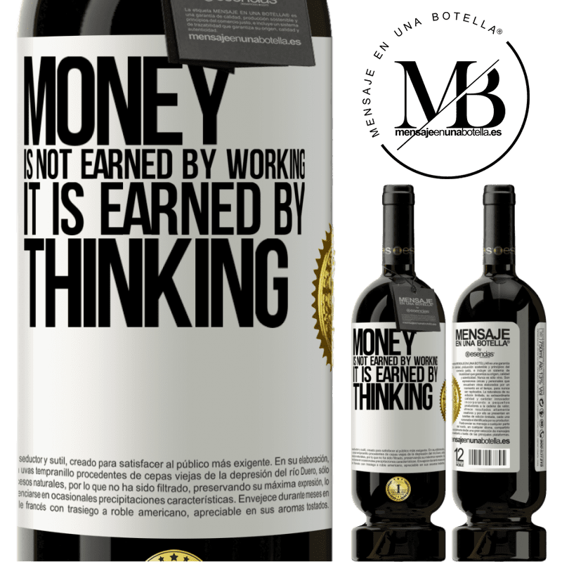29,95 € Free Shipping | Red Wine Premium Edition MBS® Reserva Money is not earned by working, it is earned by thinking White Label. Customizable label Reserva 12 Months Harvest 2014 Tempranillo