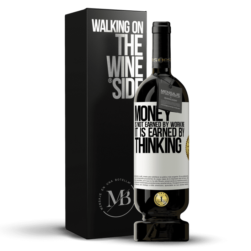 49,95 € Free Shipping | Red Wine Premium Edition MBS® Reserve Money is not earned by working, it is earned by thinking White Label. Customizable label Reserve 12 Months Harvest 2014 Tempranillo