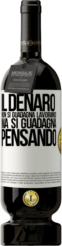49,95 € Spedizione Gratuita | Vino rosso Edizione Premium MBS® Riserva Il denaro non si guadagna lavorando, ma si guadagna pensando Etichetta Bianca. Etichetta personalizzabile Riserva 12 Mesi Raccogliere 2016 Tempranillo