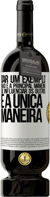 49,95 € | Vinho tinto Edição Premium MBS® Reserva Dar um exemplo não é a principal maneira de influenciar os outros é a única maneira Etiqueta Branca. Etiqueta personalizável Reserva 12 Meses Colheita 2015 Tempranillo