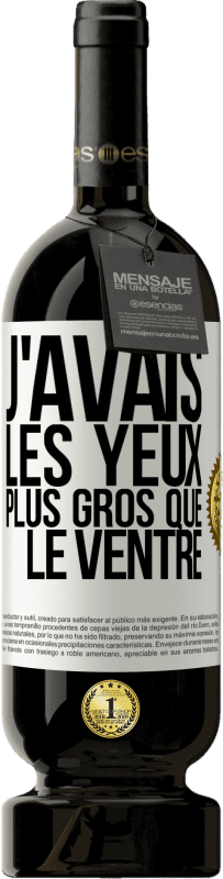 49,95 € | Vin rouge Édition Premium MBS® Réserve J'avais les yeux plus gros que le ventre Étiquette Blanche. Étiquette personnalisable Réserve 12 Mois Récolte 2014 Tempranillo