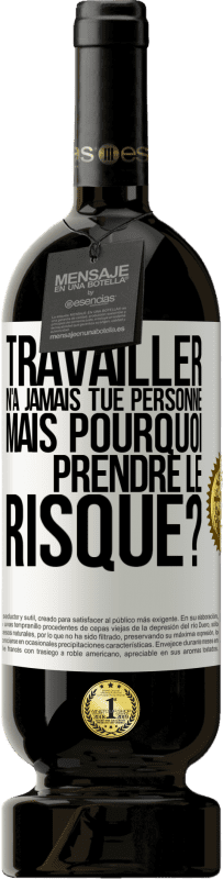 49,95 € | Vin rouge Édition Premium MBS® Réserve Travailler n'a jamais tué personne. Mais pourquoi prendre le risque? Étiquette Blanche. Étiquette personnalisable Réserve 12 Mois Récolte 2015 Tempranillo