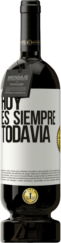 49,95 € | Vino Tinto Edición Premium MBS® Reserva Hoy es siempre todavía Etiqueta Blanca. Etiqueta personalizable Reserva 12 Meses Cosecha 2015 Tempranillo