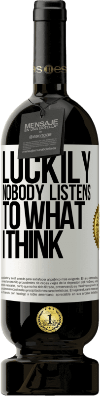 49,95 € | Красное вино Premium Edition MBS® Бронировать К счастью, никто не слушает, что я думаю Белая этикетка. Настраиваемая этикетка Бронировать 12 Месяцы Урожай 2016 Tempranillo