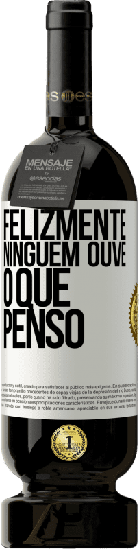 49,95 € | Vinho tinto Edição Premium MBS® Reserva Felizmente, ninguém ouve o que penso Etiqueta Branca. Etiqueta personalizável Reserva 12 Meses Colheita 2015 Tempranillo