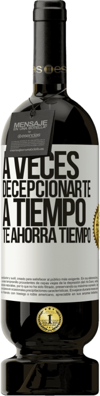 49,95 € | Vino Tinto Edición Premium MBS® Reserva A veces , decepcionarte a tiempo te ahorra tiempo Etiqueta Blanca. Etiqueta personalizable Reserva 12 Meses Cosecha 2016 Tempranillo