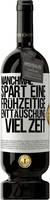 49,95 € | Rotwein Premium Ausgabe MBS® Reserve Manchmal spart eine frühzeitige Enttäuschung viel Zeit Weißes Etikett. Anpassbares Etikett Reserve 12 Monate Ernte 2016 Tempranillo