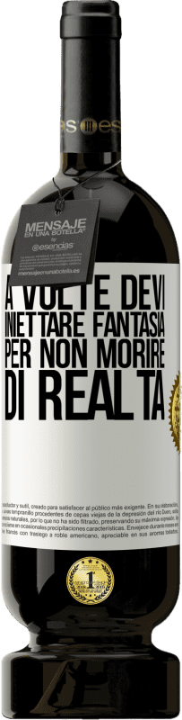 49,95 € Spedizione Gratuita | Vino rosso Edizione Premium MBS® Riserva A volte devi iniettare fantasia per non morire di realtà Etichetta Bianca. Etichetta personalizzabile Riserva 12 Mesi Raccogliere 2015 Tempranillo