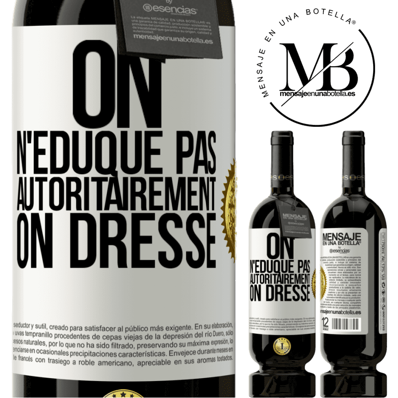 49,95 € Envoi gratuit | Vin rouge Édition Premium MBS® Réserve On n'éduque pas autoritairement, on dresse Étiquette Blanche. Étiquette personnalisable Réserve 12 Mois Récolte 2014 Tempranillo