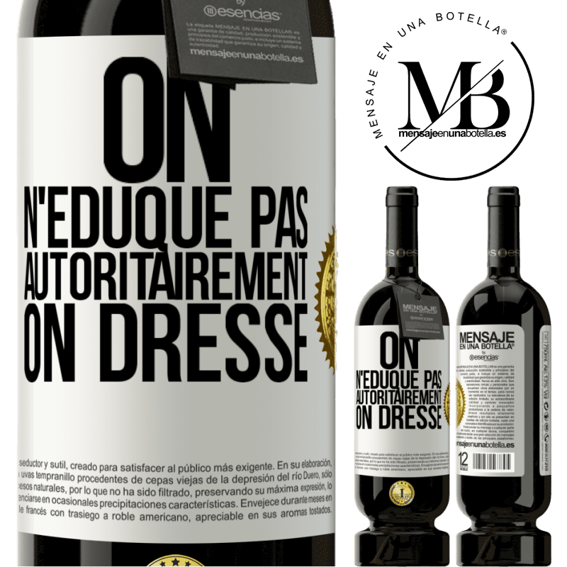 49,95 € Envoi gratuit | Vin rouge Édition Premium MBS® Réserve On n'éduque pas autoritairement, on dresse Étiquette Blanche. Étiquette personnalisable Réserve 12 Mois Récolte 2016 Tempranillo