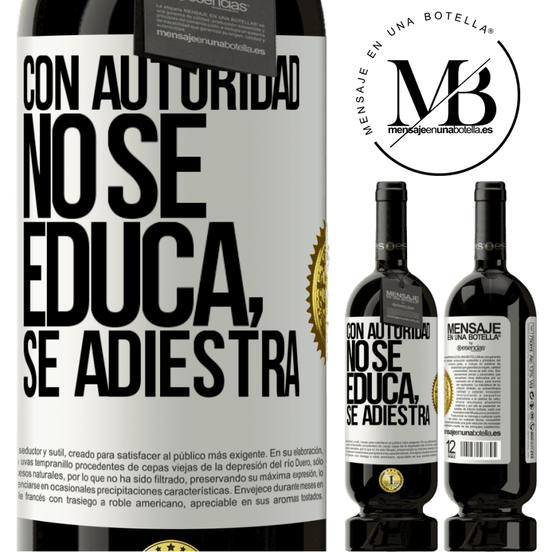 49,95 € Envío gratis | Vino Tinto Edición Premium MBS® Reserva Con autoridad no se educa, se adiestra Etiqueta Blanca. Etiqueta personalizable Reserva 12 Meses Cosecha 2014 Tempranillo