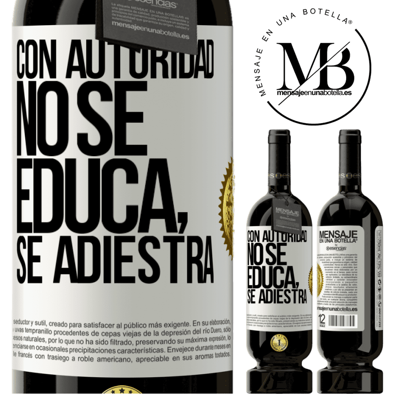 49,95 € Envío gratis | Vino Tinto Edición Premium MBS® Reserva Con autoridad no se educa, se adiestra Etiqueta Blanca. Etiqueta personalizable Reserva 12 Meses Cosecha 2016 Tempranillo