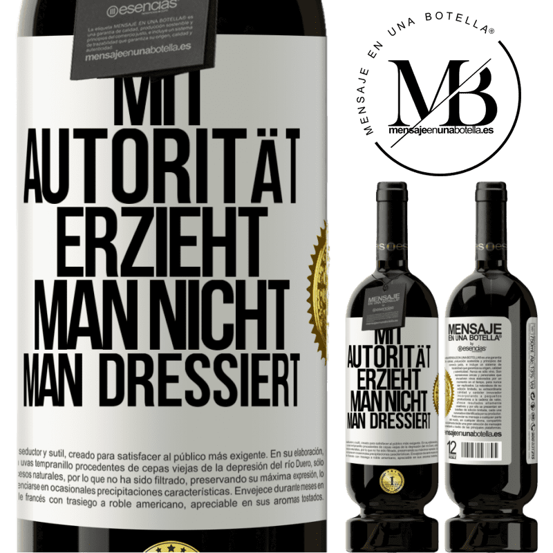 49,95 € Kostenloser Versand | Rotwein Premium Ausgabe MBS® Reserve Mit Autorität erzieht man nicht, man dressiert Weißes Etikett. Anpassbares Etikett Reserve 12 Monate Ernte 2014 Tempranillo