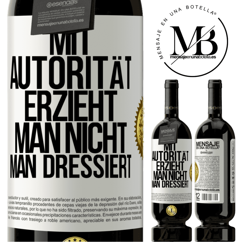 49,95 € Kostenloser Versand | Rotwein Premium Ausgabe MBS® Reserve Mit Autorität erzieht man nicht, man dressiert Weißes Etikett. Anpassbares Etikett Reserve 12 Monate Ernte 2016 Tempranillo