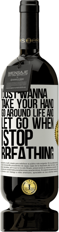 49,95 € | Красное вино Premium Edition MBS® Бронировать Я просто хочу держать тебя за руку, обойти жизнь и отпустить, когда я перестану дышать Белая этикетка. Настраиваемая этикетка Бронировать 12 Месяцы Урожай 2016 Tempranillo