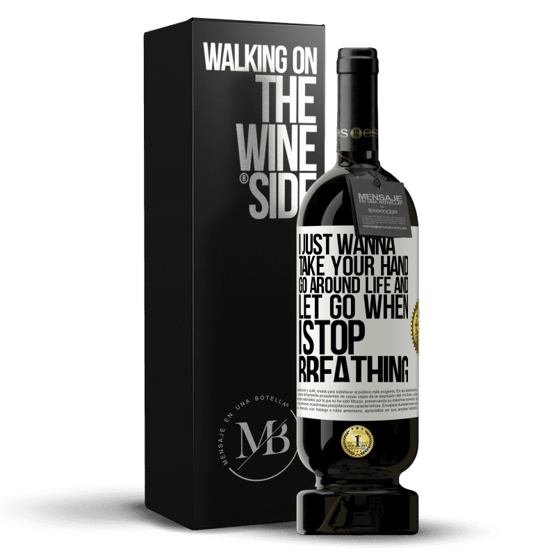 49,95 € Free Shipping | Red Wine Premium Edition MBS® Reserve I just wanna take your hand, go around life and let go when I stop breathing White Label. Customizable label Reserve 12 Months Harvest 2015 Tempranillo