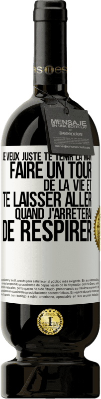 49,95 € Envoi gratuit | Vin rouge Édition Premium MBS® Réserve Je veux juste te tenir la main, faire un tour de la vie et te laisser aller quand j'arrêterai de respirer Étiquette Blanche. Étiquette personnalisable Réserve 12 Mois Récolte 2016 Tempranillo