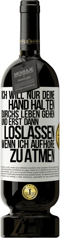 49,95 € Kostenloser Versand | Rotwein Premium Ausgabe MBS® Reserve Ich will nur deine Hand halten, durchs Leben gehen, und erst dann loslassen, wenn ich aufhöre zu atmen Weißes Etikett. Anpassbares Etikett Reserve 12 Monate Ernte 2014 Tempranillo