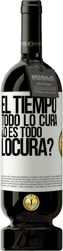 49,95 € 送料無料 | 赤ワイン プレミアム版 MBS® 予約する El tiempo todo lo cura, ¿o es todo locura? ホワイトラベル. カスタマイズ可能なラベル 予約する 12 月 収穫 2016 Tempranillo
