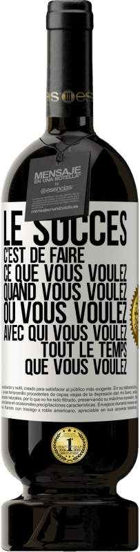 49,95 € | Vin rouge Édition Premium MBS® Réserve Le succès c'est de faire ce que vous voulez quand vous voulez où vous voulez avec qui vous voulez tout le temps que vous voulez Étiquette Blanche. Étiquette personnalisable Réserve 12 Mois Récolte 2015 Tempranillo