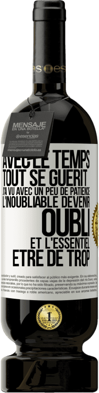 49,95 € | Vin rouge Édition Premium MBS® Réserve Avec le temps, tout se guérit. J'ai vu avec un peu de patience l'inoubliable devenir oubli et l'essentiel être de trop Étiquette Blanche. Étiquette personnalisable Réserve 12 Mois Récolte 2016 Tempranillo