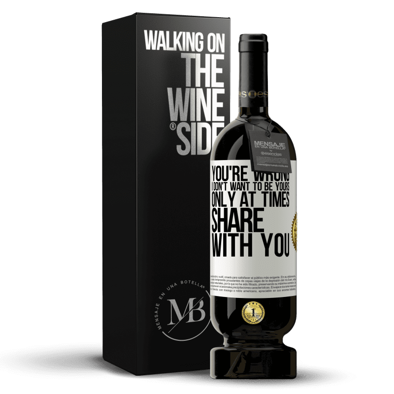 49,95 € Free Shipping | Red Wine Premium Edition MBS® Reserve You're wrong. I don't want to be yours Only at times share with you White Label. Customizable label Reserve 12 Months Harvest 2014 Tempranillo