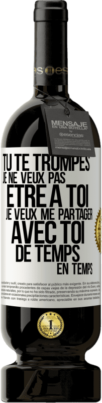 49,95 € | Vin rouge Édition Premium MBS® Réserve Tu te trompes. Je ne veux pas être à toi. Je veux me partager avec toi de temps en temps Étiquette Blanche. Étiquette personnalisable Réserve 12 Mois Récolte 2015 Tempranillo