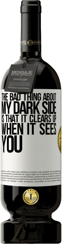 49,95 € Free Shipping | Red Wine Premium Edition MBS® Reserve The bad thing about my dark side is that it clears up when it sees you White Label. Customizable label Reserve 12 Months Harvest 2016 Tempranillo