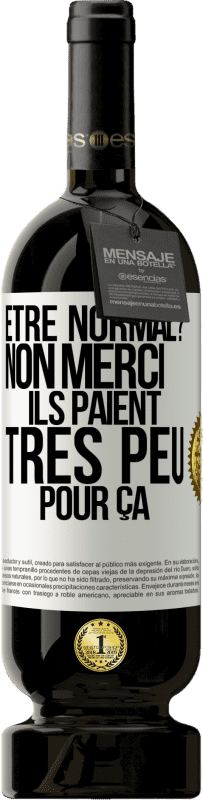 Envoi gratuit | Vin rouge Édition Premium MBS® Réserve Être normal? Non merci, Ils paient très peu pour ça Étiquette Blanche. Étiquette personnalisable Réserve 12 Mois Récolte 2014 Tempranillo