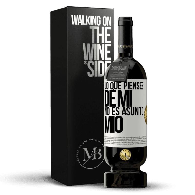 49,95 € Envío gratis | Vino Tinto Edición Premium MBS® Reserva Lo que pienses de mí no es asunto mío Etiqueta Blanca. Etiqueta personalizable Reserva 12 Meses Cosecha 2015 Tempranillo