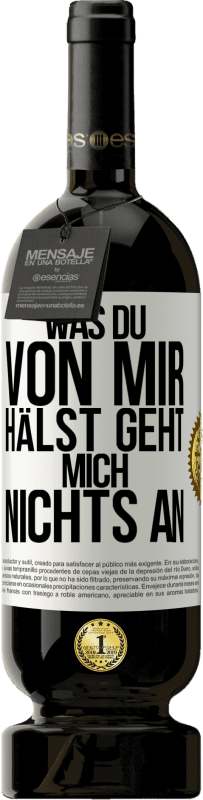 49,95 € | Rotwein Premium Ausgabe MBS® Reserve Was du von mir hälst geht mich nichts an Weißes Etikett. Anpassbares Etikett Reserve 12 Monate Ernte 2015 Tempranillo